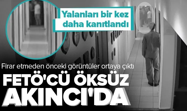 FETÖ’cü Adil Öksüz’ün Akıncı Üssü’nden firar etmeden önceki görüntüleri ortaya çıktı