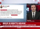 Meclis 28 Şubat’ta açılacak