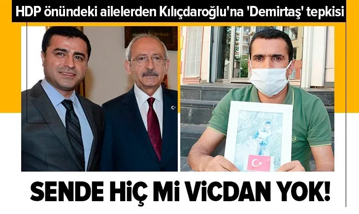 HDP önündeki ailelerden Kılıçdaroğlu’na ’Demirtaş’ tepkisi: Sende hiç mi vicdan yok!