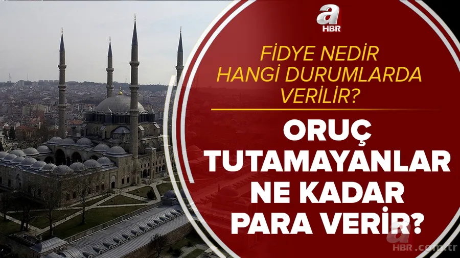Diyanet: Oruç tutamayanlar ne kadar para verir? 2021 fidye ücreti ne kadar? Fidye nedir, hangi durumlarda verilir? 1