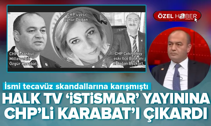 İstismar yayınına CHPli Karabatı çıkardılar