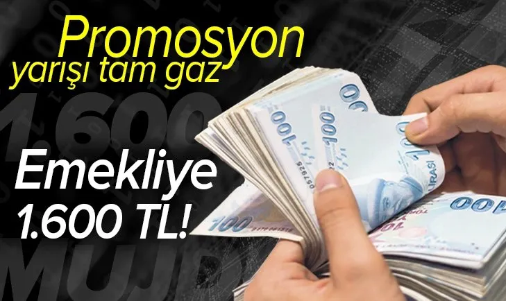 Bankalar yarışa girdi: Emekliye 1.600 TL’ye kadar promosyon