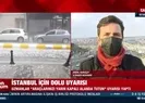 İstanbul için dolu uyarısı