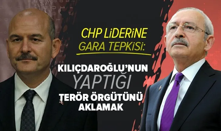 İçişleri Bakanı Süleyman Soylu’dan Kemal Kılıçdaroğlu’na Gara tepkisi