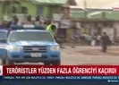 Teröristler yüzden fazla öğrenciyi kaçırdı