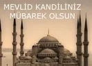 Mevlid Kandili farklı ve en değişik kutlama mesajları: Dualı, yazılı, şiirli Mevlid Kandili mesajları...
