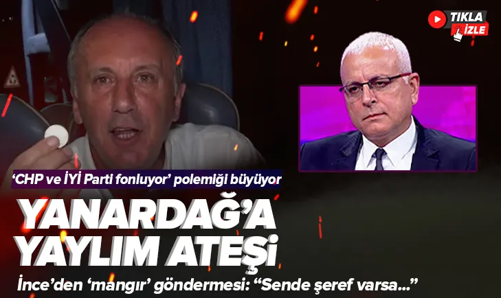 İnce’den Yanardağ’a yaylım ateşi!