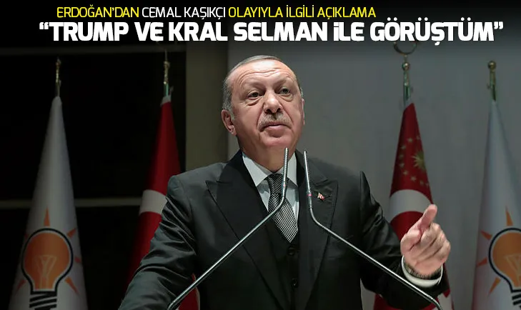 Erdoğan: Trump ve Kral Selman ile görüştüm Cemal Kaşıkçı olayıyla ilgili...