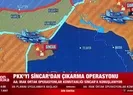 PKKyı Sincardan çıkarma operasyonu başladı