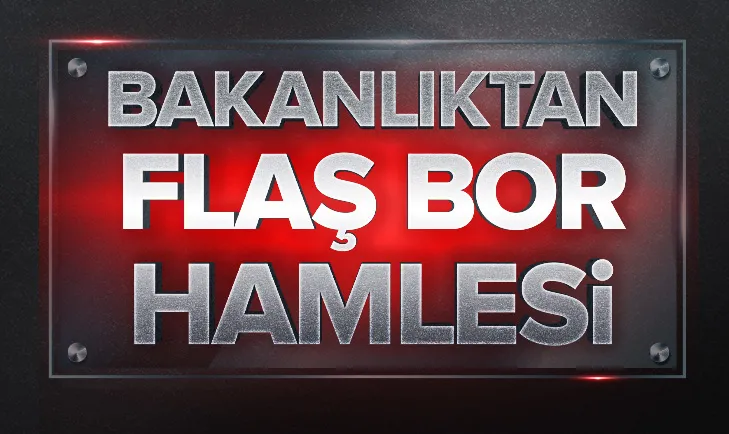 Enerji Bakanlığından flaş bor hamlesi