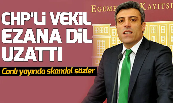 CHPli vekil Öztürk Yılmaz şimdi de ezana dil uzattı