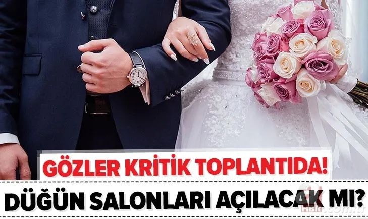Gözler kritik toplantıda! Düğün salonları ne zaman açılıyor? 2020 düğünler ne zaman başlayacak? Düğün sezonu... 1