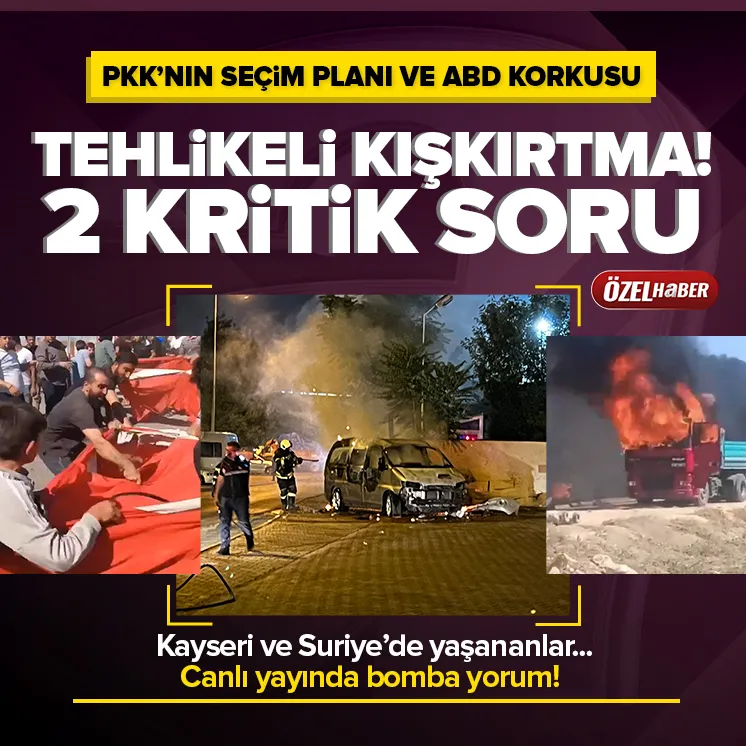 Kayseri ve Suriyede tehlikeli kışkırtma! Amaçlanan ne?