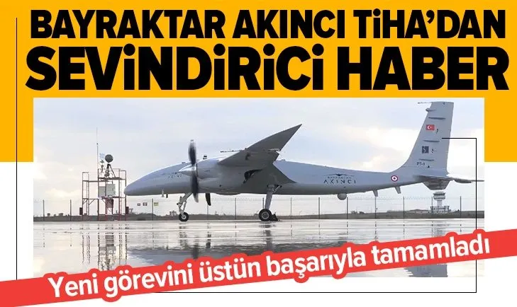 Bayraktar Akıncı TİHA uzak meydana iniş-kalkış testini başarıyla tamamladı