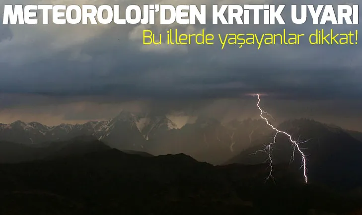 Meteorolojiden kritik uyarı geldi!