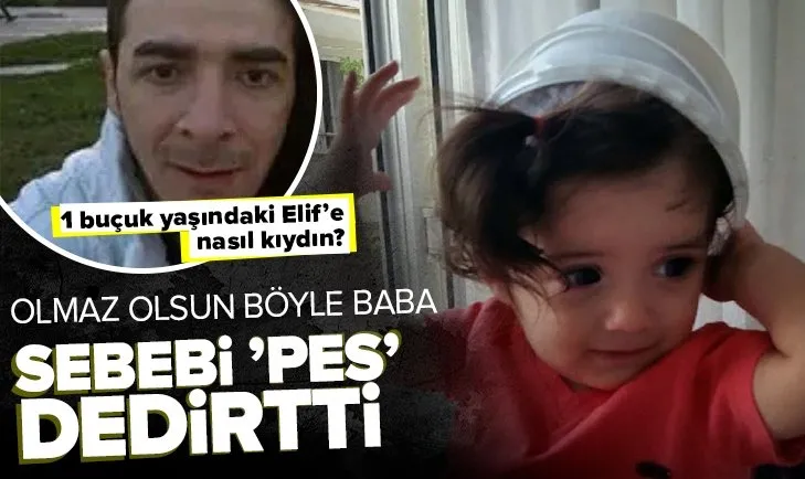 Babasının yemek yemediği için dövdüğü 1 buçuk yaşındaki Elif öldü