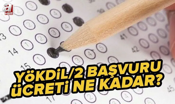 YÖKDİL/2 başvuru nasıl yapılır? 2022 YÖKDİL sınav ücreti ne kadar? YÖKDİL parası nereye, hangi bankaya yatırılacak?