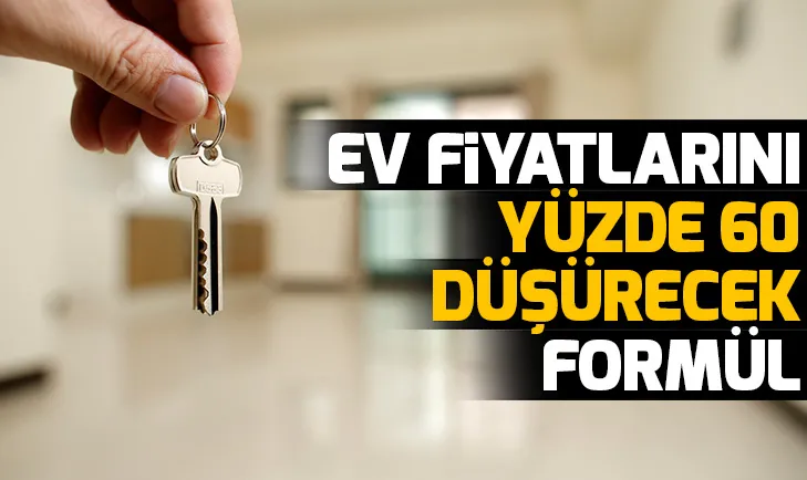Ev fiyatlarını yüzde 60 düşürecek formül