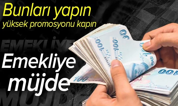 Emekli için yüksek promosyon rehberi! Bunları yapın 1.750 TL promosyonu kapın