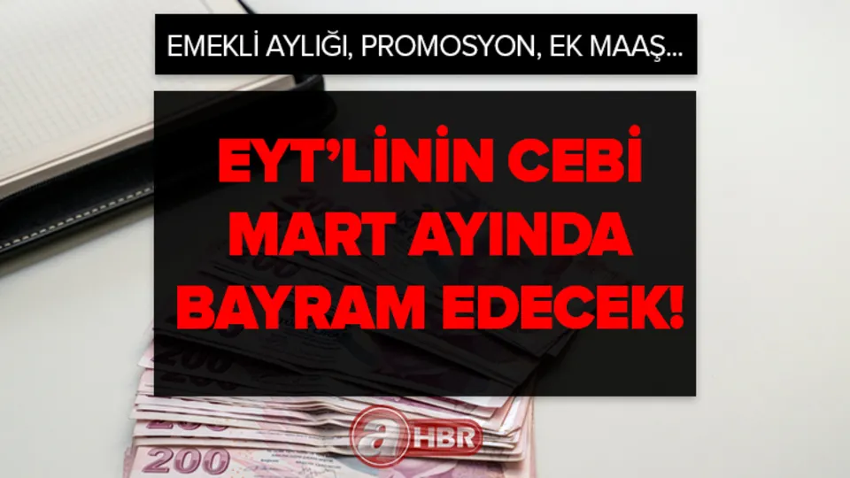 EYT'linin cebi bayram edecek! 10.000 TL promosyon + 2 maaş! Mart ayı SSK, Bağkur ve 4C'li kazançla geçecek! Emekli aylığı, promosyon, ek maaş...