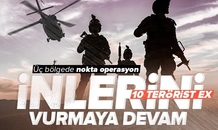 Terör inleri yerle bir ediliyor! 10 terörist etkisiz hale getirildi