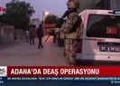 Adana’da DEAŞ operasyonu