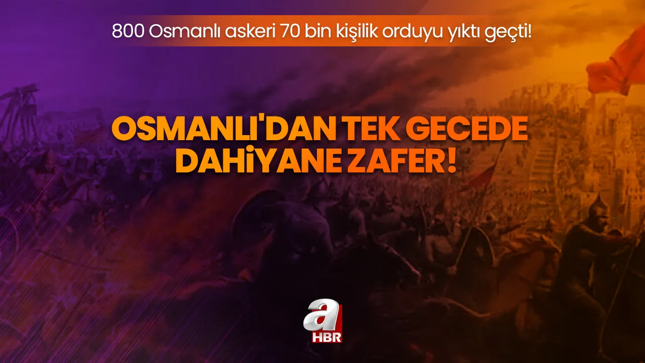 Osmanlı'dan tek gecede dahiyane zafer! 800 Osmanlı askeri 70 bin kişilik orduyu yıktı geçti!