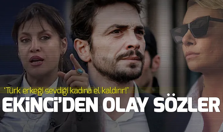 Tuğba Ekinci: Türk erkeği sevdiği kadına el kaldırır!