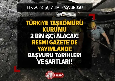 TTK 2023 İŞÇİ ALIMI BAŞVURUSU | Resmi Gazete'de yayımlandı! Türkiye Taşkömürü Kurumu 2 bin işçi alacak! Başvuru şartları neler?
