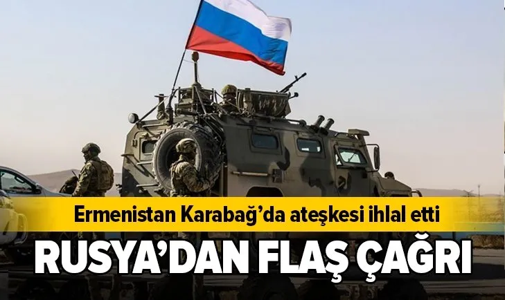 Karabağ'daki ateşkes ihlali sonrası Rusya'dan flaş çağrı