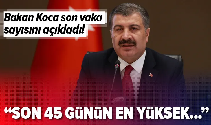 Bakan Koca son vaka sayısını açıkladı