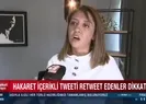 Hakaret içerikli tweeti retweet edenler dikkat
