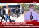 İstanbulda FETÖ operasyonu