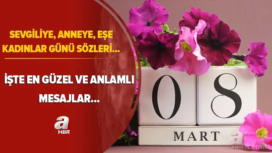 Sevgiliye, eşe, anneye 8 Mart Kadınlar Günü mesajları! Sevgiliye, eşe Kadınlar Günü sözleri... 1