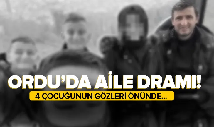 Vahşet! 4 çocuğunun gözleri önünde...