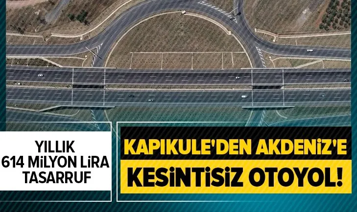Kapıkule'den Akdeniz'e kesintisiz otoyol! Yıllık 614 milyon lira tasarruf