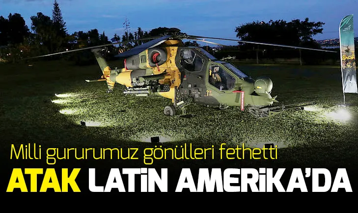 Türk helikopteri ATAK Latin Amerikada büyük beğeni topladı!