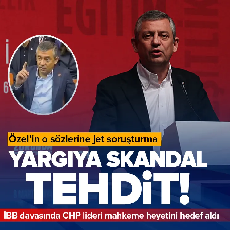 Mahkeme heyetini tehdit eden Özel'e soruşturma!