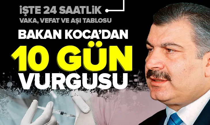 Günün verileri açıklandı! Bakan Kocadan 10 gün vurgusu
