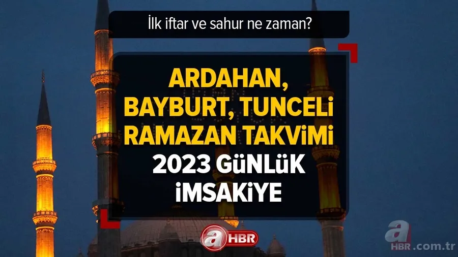 29 GÜNLÜK İMSAKİYE - Ardahan, Bayburt, Tunceli Ramazan Takvimi - 2023 iftar ve sahur saatler gün gün sıralandı! 1