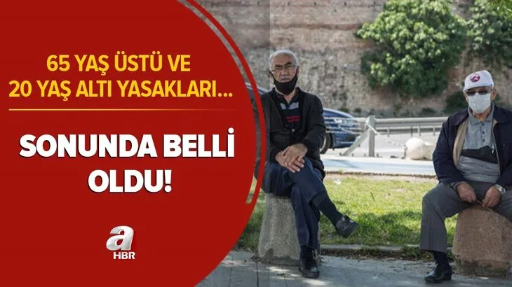 65 yaş üstü ve 20 yaş altı yasaklarıyla ilgili flaş gelişme! Sonunda belli oldu! İşte yeni beklenti...