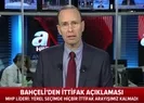MHP lideri Bahçelinin ittifak açıklaması ne anlama geliyor?