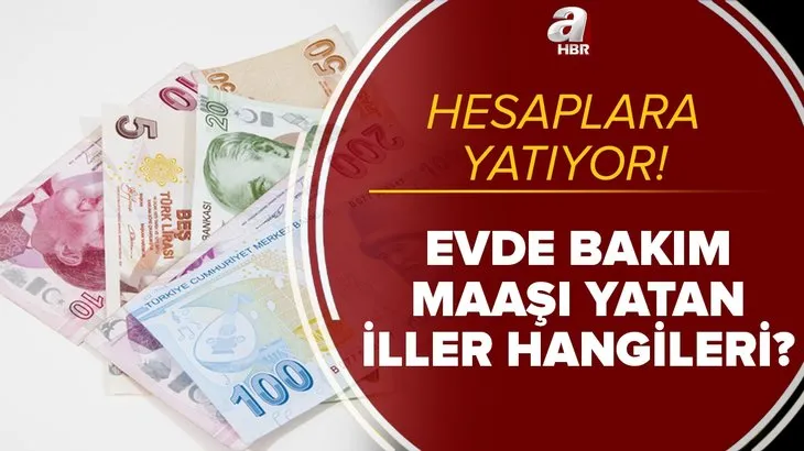 Hesaplara yatıyor! Evde bakım maaşı yatan iller hangileri? İşte 16 Nisan evde bakım maaşı yatan iller güncel liste