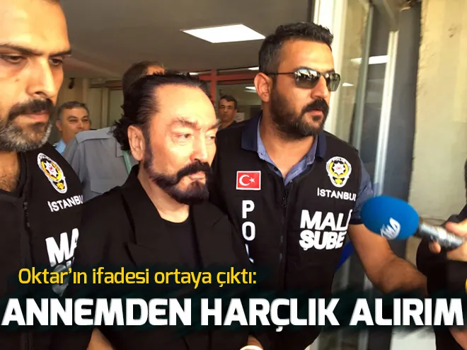 Adnan Oktarın ifadesi ortaya çıktı