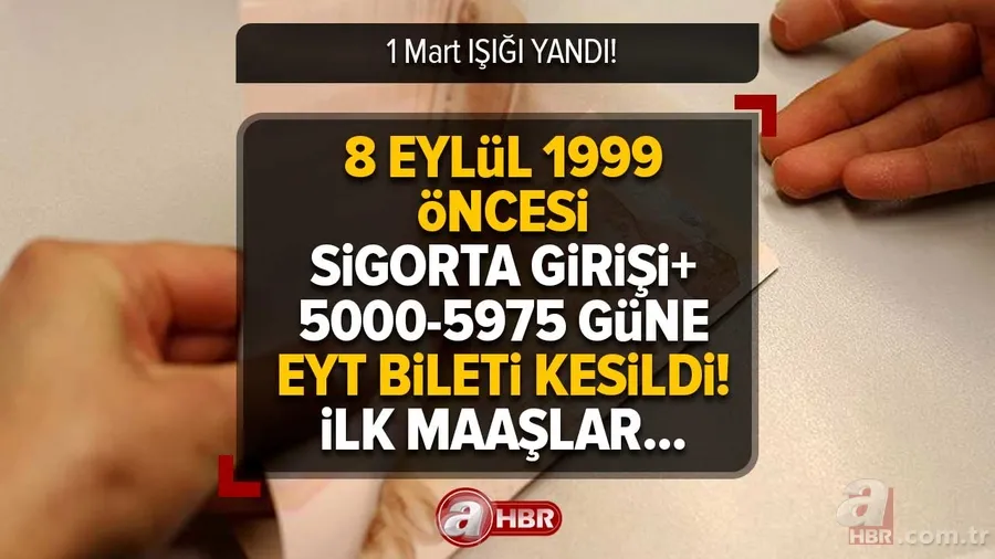 8 Eylül 1999 öncesi SİGORTA GİRİŞİ+5000-5975 güne EYT BİLETİ KESİLDİ! İlk maaşa hazır olun! 1 Mart IŞIĞI YANDI! EYT'de son durum ne? 1