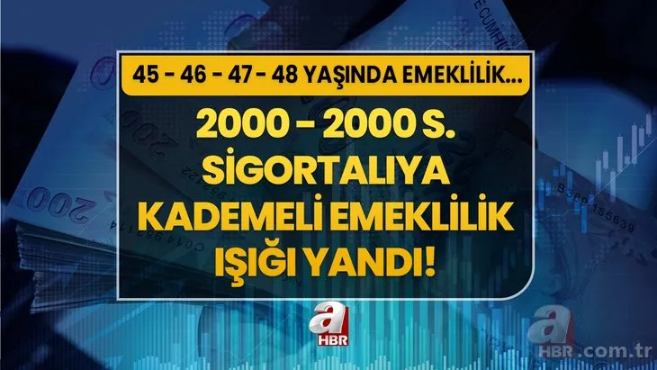 2. torba yasada 45 - 46 - 47 - 48 yaşında emeklilik vizesi! 2000 - 2008 S. sigortalıya kademeli emeklilik ışığı yandı! Kadın - erkek yaş çizelgesi, çıraklık ve sigorta...