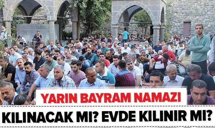 Son dakika: Yarın camilerde bayram namazı kılınacak mı? Bayram namazı evde kılınır mı? Diyanet'ten açıklama!