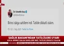 Bakan Kocadan tatilcilere flaş uyarı!