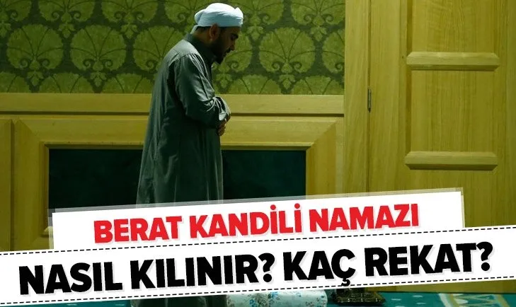 Berat Kandili namazı nasıl kılınır? 100 rekat ve 2 rekat Berat Kandili namaz saat kaçta kılınır, nasıl niyet edilir?