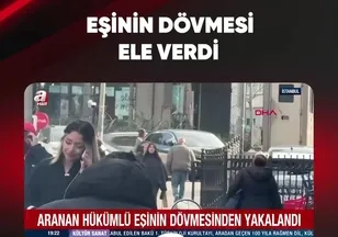 EŞİNİN DÖVMESİ YAKALANMASINA SEBEP OLDU